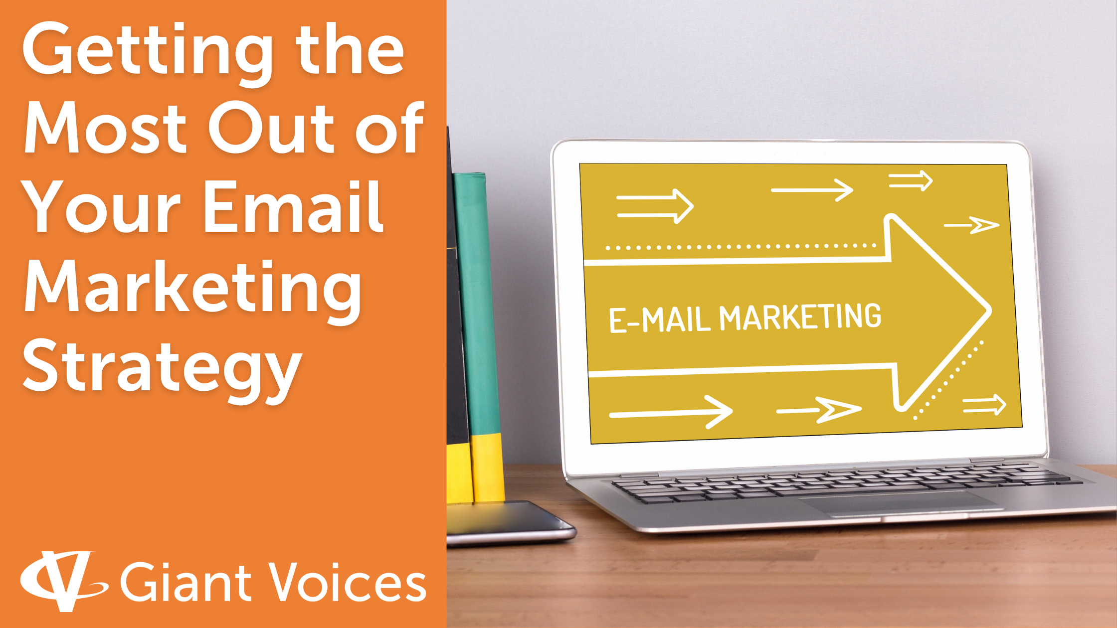 How to Get the Most Out of Your Email Marketing Strategy Giant Voices